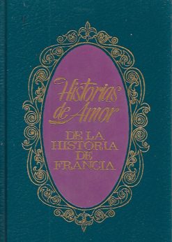 03504 247x346 - QUINCE MUJERES CUYAS PASIONES LLENARON UN SIGLO HISTORIAS DE AMOR DE LA HISTORIA DE FRANCIA II