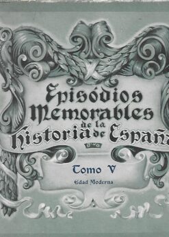 41293 247x346 - EPISODIOS MEMORABLES DE LA HISTORIA DE ESPAÑA TOMO V EDAD MODERNA