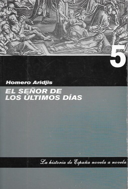22664 510x751 - EL SEÑOR DE LOS ULTIMOS DIAS LA HISTORIA DE ESPAÑA NOVELA A NOVELA 5