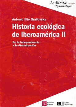48599 247x346 - HISTORIA ECOLOGICA DE IBEROAMERICA II DE LA INDEPENDENCIA A LA GLOBALIZACION